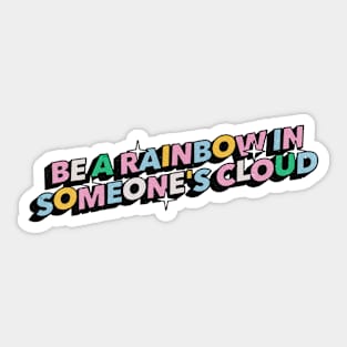 Be a rainbow in someone's cloud - Positive Vibes Motivation Quote Sticker